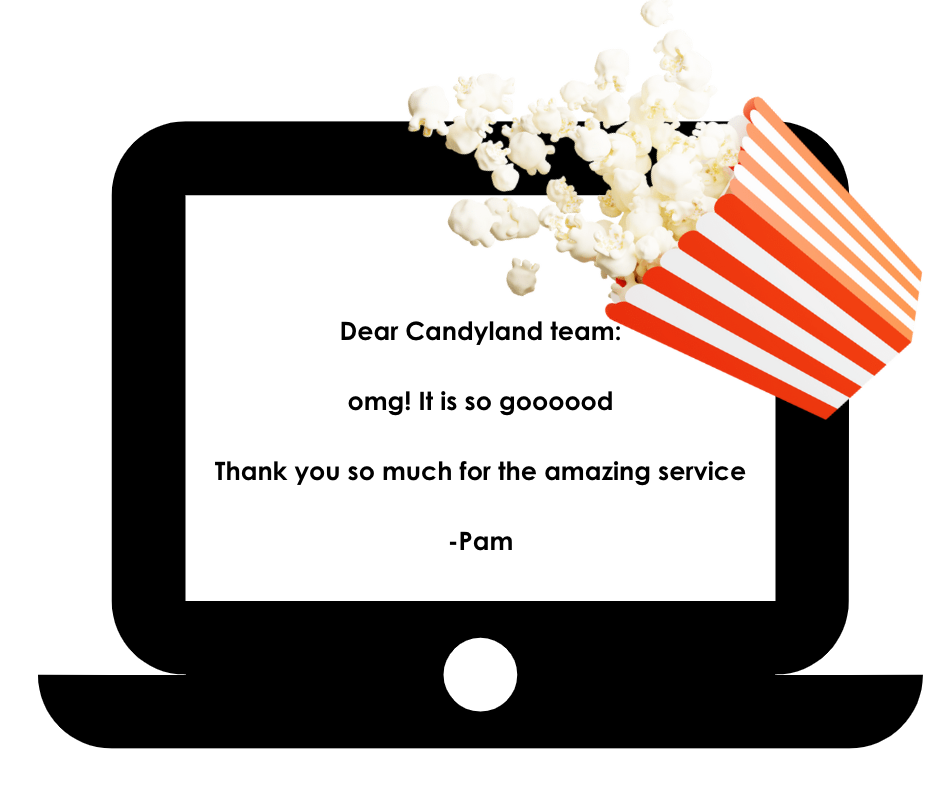 Customer Review stating quote Dear Candyland team, omg! It is so goooood. Thank. you so much for the amazing service. Pam. Link leads to larger image.